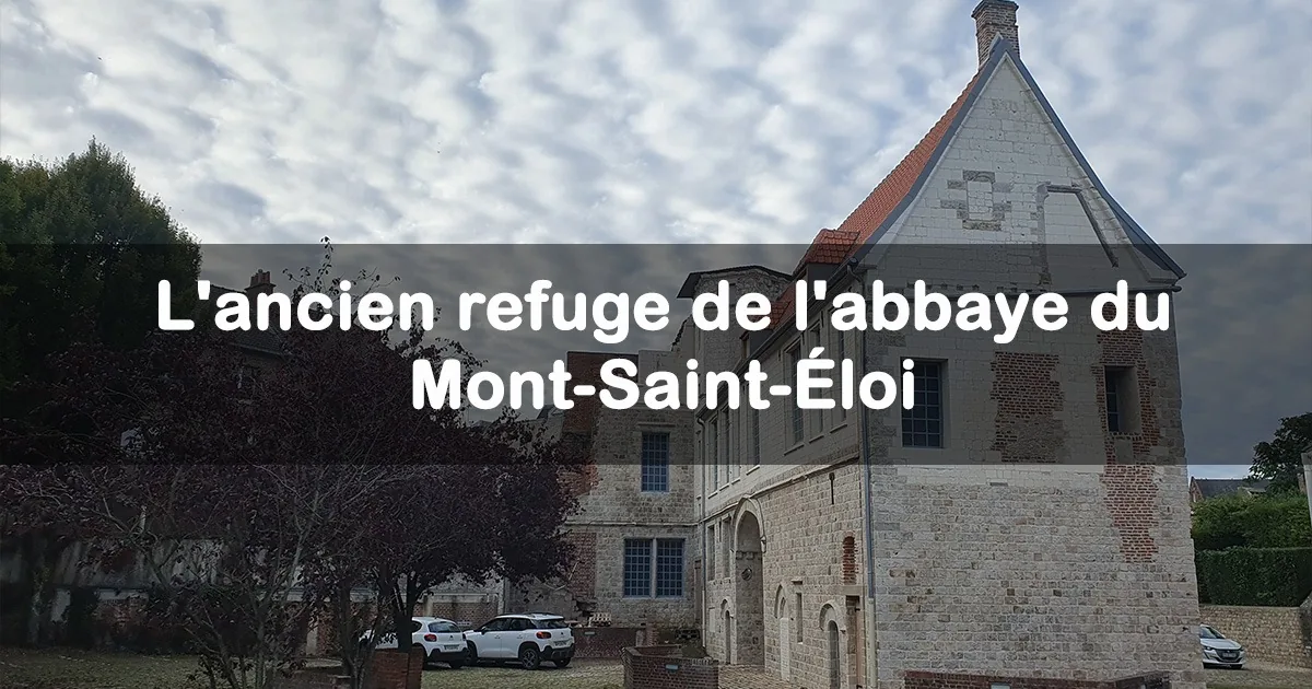 L'ancien refuge de l'abbaye du Mont-Saint-Éloi