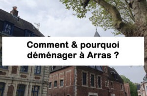 Déménager à Arras : Comment faire ? Pourquoi ?