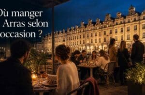 Où manger à Arras selon l&rsquo;occasion ? Les restaurants